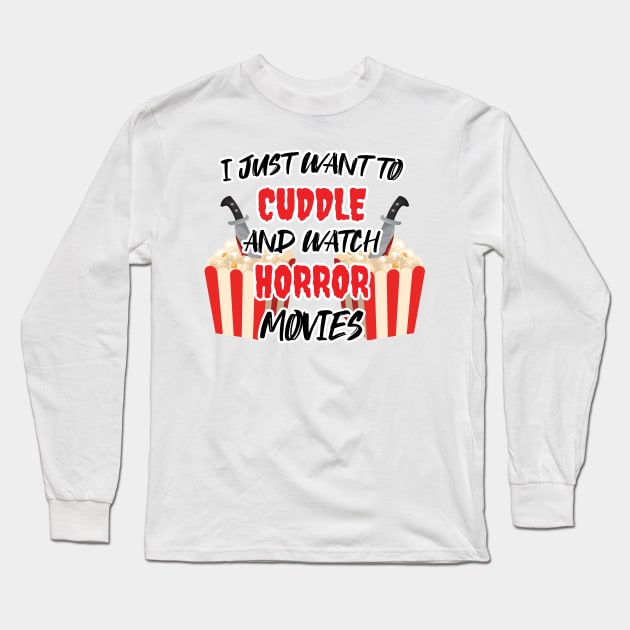 Funny Watch Horror Movies Halloween - I Just Want To Cuddle And Watch Horror Movies - Popcorn Want To Cuddle And Watch Horror Long Sleeve T-Shirt by WassilArt